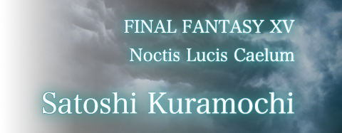 FINAL FANTASY XV / Noctis Lucis Caelum / Satoshi Kuramochi