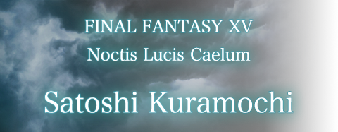 FINAL FANTASY XV / Noctis Lucis Caelum / Satoshi Kuramochi