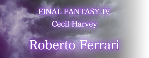 FINAL FANTASY IV / Cecil Harvey / Roberto Ferrari