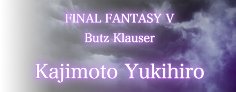 FINAL FANTASY V / Butz Klauser / Yukihiro Kajimoto