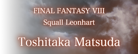 Squall Leonhart / FINAL FANTASY VIII / Toshitaka Matsuda