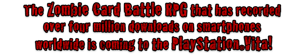 The Zombie Card Battle RPG that has recorded over four million downloads on smartphones worldwide is coming to the PlayStationRVita!