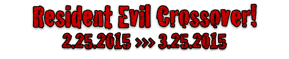 Resident Evil Crossover! 2.25.2015 - 3.25.2015