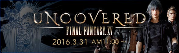 UNCOVERED FINAL FANTASY XV