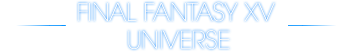 FINAL FANTASY XV UNIVERSE