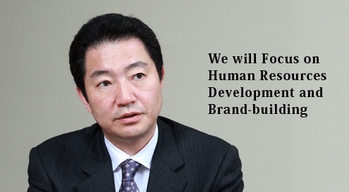 We will Focus on Human Resources Development and Brand-building