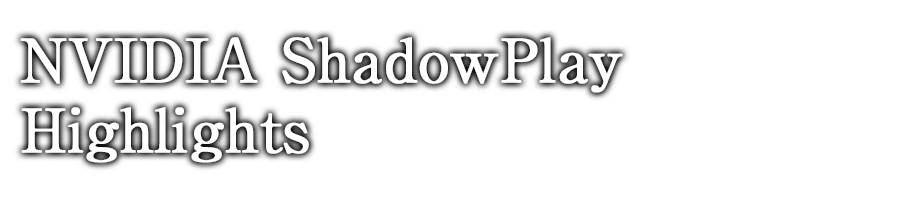 NVIDIA ShadowPlay Highlights