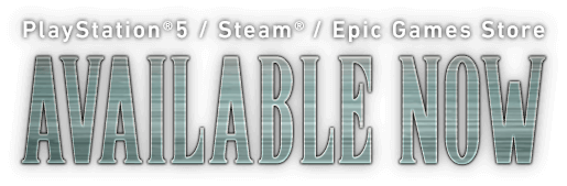 PlayStation®5 / Steam® / Epic Games Store AVAILABLE NOW