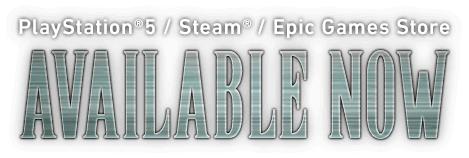 PlayStation®5 / Steam® / Epic Games Store AVAILABLE NOW