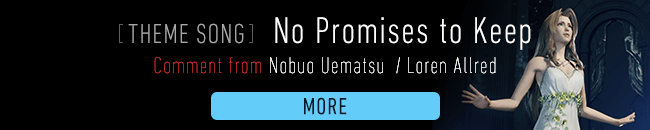 [THEME SONG: No Promises to Keep] Comment from Nobuo Uematsu / Loren Allred