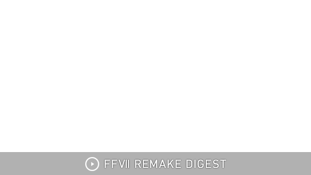 FFVII REMAKE DIGEST