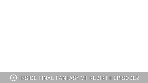 INSIDE FINAL FANTASY VII REBIRTH EPISODE2