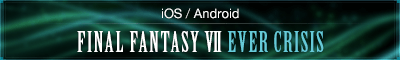 [iOS / Android] FINAL FANTASY VII EVER CRISIS