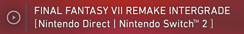FINAL FANTASY VII REMAKE INTERGRADE [Nintendo Direct | Nintendo Switch™ 2 ]