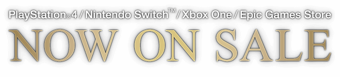 【PlayStation®4 / Nintendo Switch™ / Xbox One / Epic Games Store】NOW ON SALE