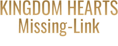 KINGDOM HEARTS Missing-Link キングダム ハーツ ミッシングリンク