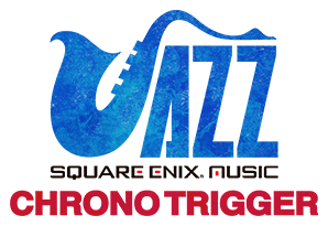 SQUARE ENIX JAZZ -CHRONO TRIGGER-