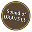 Sound of BRAVELY