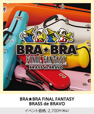 BRA★BRA FINAL FANTASY BRASS de BRAVO