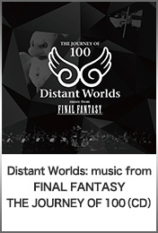 Distant Worlds: music from FINAL FANTASY THE JOURNEY OF 100 （CD）