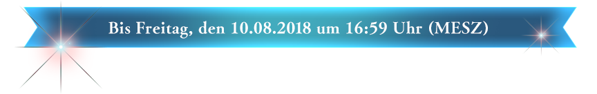 Bis Freitag, den 10.08.2018 um 16:59 Uhr (MESZ)