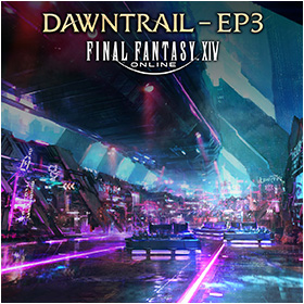 FINAL FANTASY XIV: DAWNTRAIL - EP3