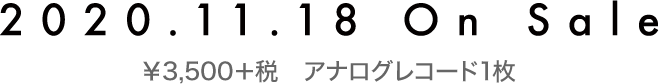 On Sale 2020.11.18 ￥3,500＋税　アナログレコード1枚