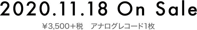 On Sale 2020.11.18 ￥3,500＋税　アナログレコード1枚