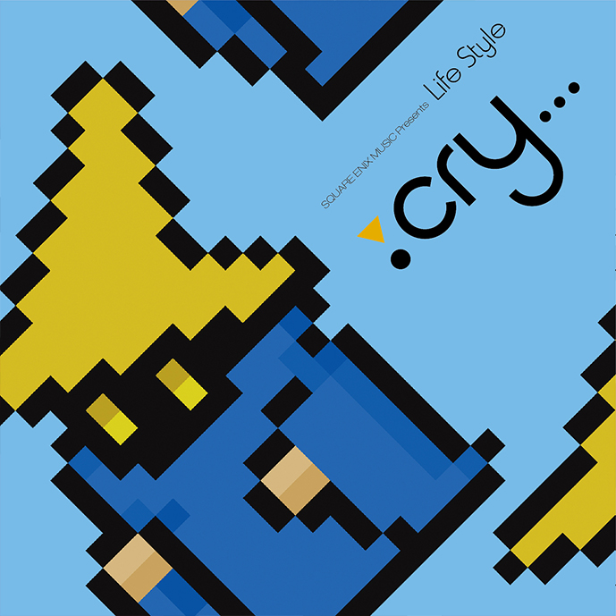 SQUARE ENIX MUSIC Presents LIFE STYLE : cry...