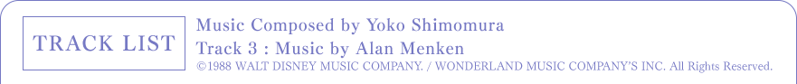 TRACK LIST - All Music Composed by Yoko Shimomura