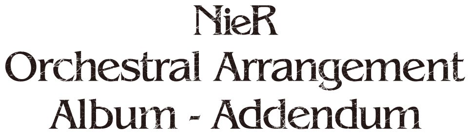 NieR Orchestral Arrangement Album - Addendum