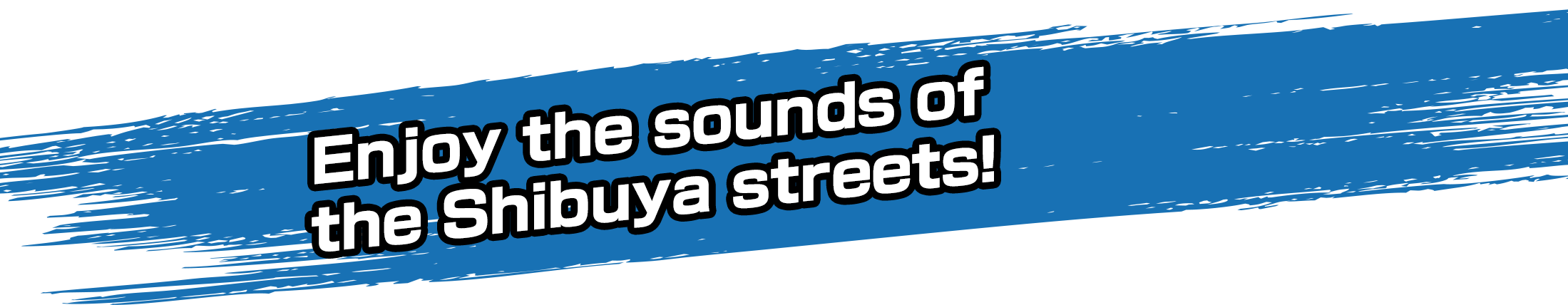 Enjoy the sounds of the Shibuya streets!