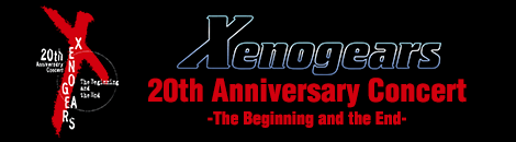 Xenogears 20th Anniversary Concert -The Beginning and the End- 