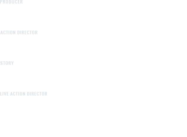 PRODUCER KENSEI FUJINAGA ACTION DIRECTOR TATSURO KOIKE STORY MAN OF ACTION LIVE ACTION DIRECTOR SHUICHIRO HAMADA SQUARE ENIX PRESENTS A HUMAN HEAD STUDIOS PRODUCTION
