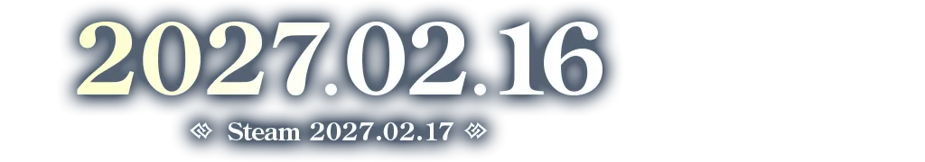 2027.02.16 ( Steam 2027.02.17)