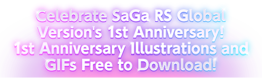 Celebrate SaGa RS Global Version's 1st Anniversary!1st Anniversary Illustrations and GIFs Free to Download!