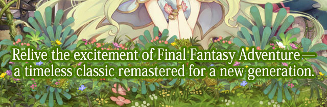 Relive the excitement of Final Fantasy Adventure─a timeless classic remastered for a new generation.