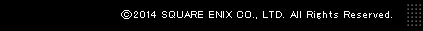 (c) 2014 SQUARE ENIX CO.,LTD. All Rights Reserved.